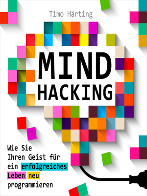 cover image of Mind-Hacking--Wie Sie Ihren Geist für ein erfolgreiches Leben neu programmieren (Ungekürzt)